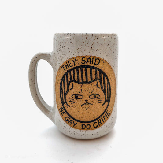 They Said Be Gay Do Crime, I've Already Done My Crimes Cat Mug